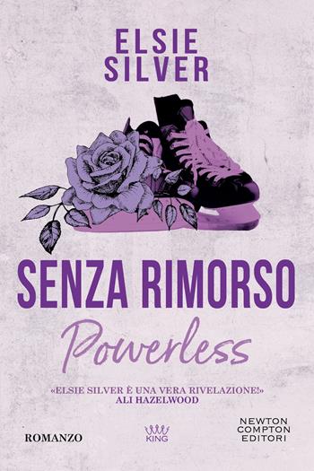 Senza rimorso. Powerless - Elsie Silver - Libro Newton Compton Editori 2024, King | Libraccio.it