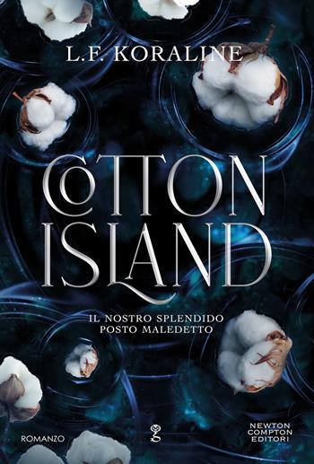 Cotton island. Il nostro splendido posto maledetto - L. F. Koraline - Libro Newton Compton Editori 2025, Anagramma | Libraccio.it