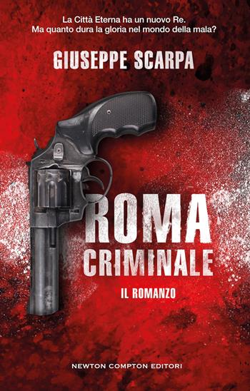 Roma criminale. Il romanzo - Giuseppe Scarpa - Libro Newton Compton Editori 2025, Nuova narrativa Newton | Libraccio.it