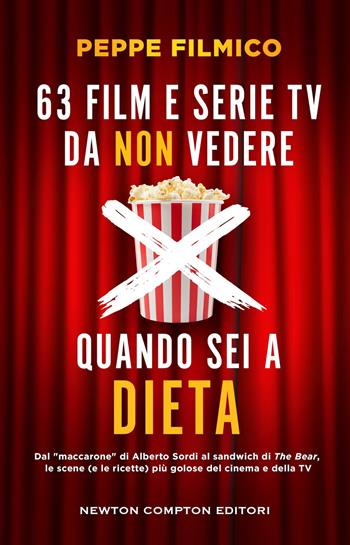 63 film e serie TV da non vedere quando sei a dieta. Dal «maccarone» di Alberto Sordi al sandwich di The Bear, le scene (e le ricette) più golose del cinema e della TV - Peppe Filmico - Libro Newton Compton Editori 2024, Grandi manuali Newton | Libraccio.it