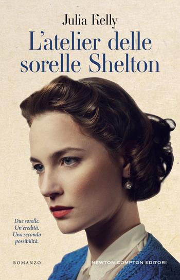 L'atelier delle sorelle Shelton - Julia Kelly - Libro Newton Compton Editori 2025, 3.0 | Libraccio.it
