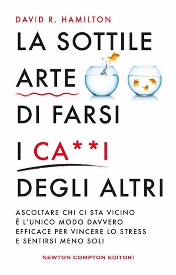 La sottile arte di farsi i ca**i degi altri - David R. Hamilton - Libro Newton Compton Editori 2025, Grandi manuali Newton | Libraccio.it