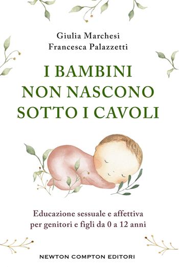 I bambini non nascono sotto i cavoli - Giulia Marchesi, Francesca Palazzetti - Libro Newton Compton Editori 2025, Grandi manuali Newton | Libraccio.it