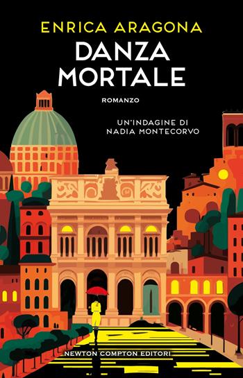 Danza mortale. Un'indagine di Nadia Montecorvo - Enrica Aragona - Libro Newton Compton Editori 2025, Nuova narrativa Newton | Libraccio.it