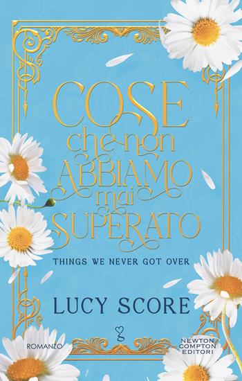 Cose che non abbiamo mai superato. Things we never got over. Limited edition - Lucy Score - Libro Newton Compton Editori 2024, Anagramma | Libraccio.it