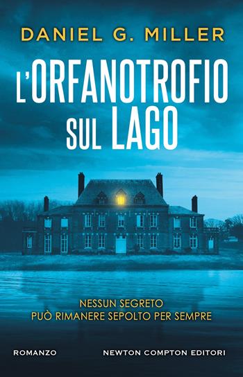 L'orfanotrofio sul lago - Daniel G. Miller - Libro Newton Compton Editori 2024, Nuova narrativa Newton | Libraccio.it
