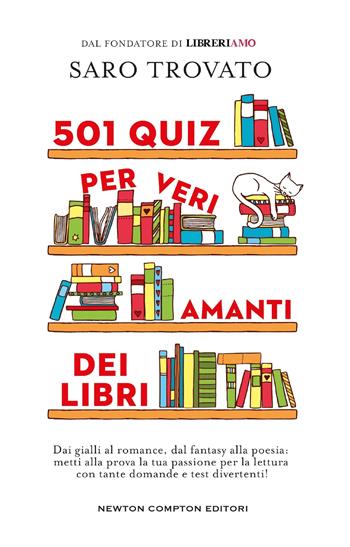 501 quiz per veri amanti dei libri. Dai gialli al romance, dal fantasy alla poesia: metti alla prova la tua passione per la lettura con tante domande e test divertenti! - Saro Trovato - Libro Newton Compton Editori 2024, Grandi manuali Newton | Libraccio.it