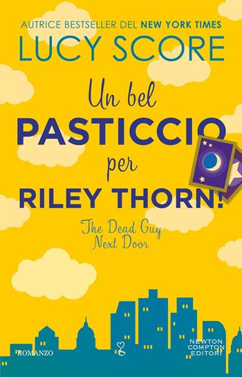 Un bel pasticcio per Riley Thorn! The dead guy next door - Lucy Score - Libro Newton Compton Editori 2025, Anagramma | Libraccio.it