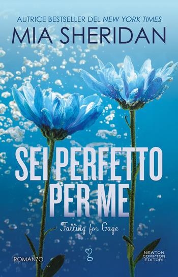 Sei perfetto per me. Falling for Gage - Mia Sheridan - Libro Newton Compton Editori 2025, Anagramma | Libraccio.it