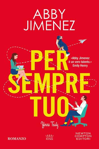 Per sempre tuo. Yours truly - Abby Jimenez - Libro Newton Compton Editori 2025, King | Libraccio.it