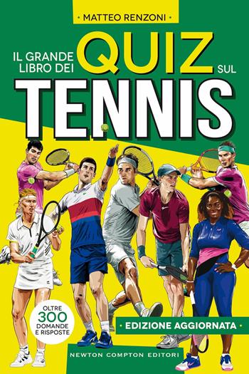 Il grande libro dei quiz sul tennis - Matteo Renzoni - Libro Newton Compton Editori 2024, Grandi manuali Newton | Libraccio.it