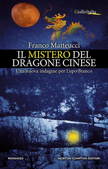 Il mistero del dragone cinese. Una nuova indagine per Lupo Bianco - Franco Matteucci - Libro Newton Compton Editori 2024, Nuova narrativa Newton | Libraccio.it