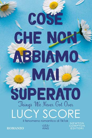 Cose che non abbiamo mai superato. Things we never got over - Lucy Score - Libro Newton Compton Editori 2024, King | Libraccio.it