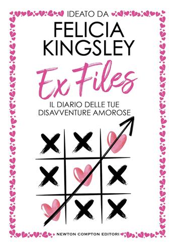Ex Files. Il diario delle tue disavventure amorose - Felicia Kingsley - Libro Newton Compton Editori 2024, Grandi manuali Newton | Libraccio.it