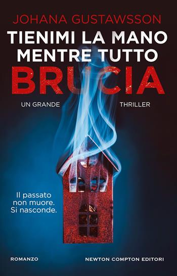 Tienimi la mano mentre tutto brucia - Johana Gustawsson - Libro Newton Compton Editori 2025, Nuova narrativa Newton | Libraccio.it