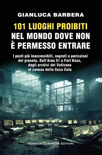 101 luoghi proibiti nel mondo dove non è permesso entrare - Gianluca Barbera - Libro Newton Compton Editori 2025, 101 | Libraccio.it