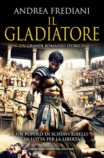 Il gladiatore - Andrea Frediani - Libro Newton Compton Editori 2024, Nuova narrativa Newton | Libraccio.it