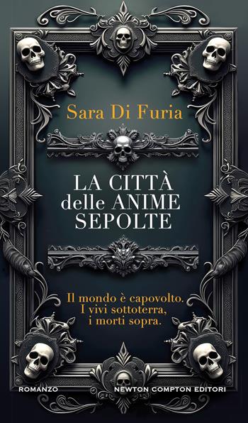 La città delle anime sepolte - Sara Di Furia - Libro Newton Compton Editori 2025, Nuova narrativa Newton | Libraccio.it