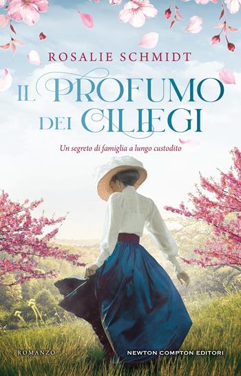 Il profumo dei ciliegi - Rosalie Schmidt - Libro Newton Compton Editori 2025, 3.0 | Libraccio.it