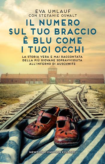 Il numero sul tuo braccio è blu come i tuoi occhi - Eva Umlauf, Stefanie Oswalt - Libro Newton Compton Editori 2025, 3.0 | Libraccio.it