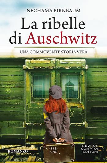 La ribelle di Auschwitz - Nechama Birnbaum - Libro Newton Compton Editori 2026, King | Libraccio.it