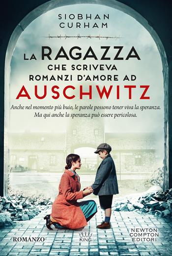 La ragazza che scriveva romanzi d'amore ad Auschwitz - Siobhan Curham - Libro Newton Compton Editori 2026, King | Libraccio.it