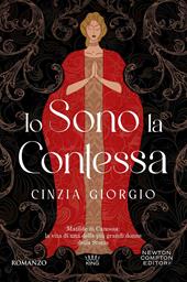 Io sono la contessa. Matilde di Canossa: la vita di una delle più grandi donne della Storia