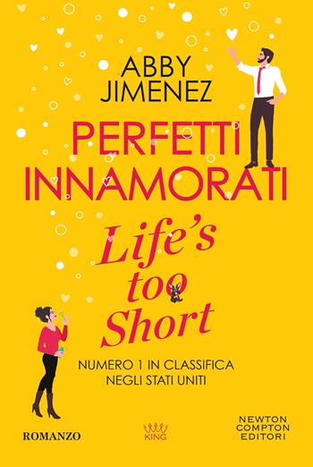 Perfetti innamorati. Life's too short - Abby Jimenez - Libro Newton Compton Editori 2026, King | Libraccio.it