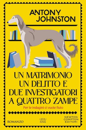 Un matrimonio, un delitto e due investigatori a quattro zampe - Antony Johnston - Libro Newton Compton Editori 2026, King | Libraccio.it