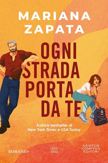 Ogni strada porta da te - Mariana Zapata - Libro Newton Compton Editori 2026, King | Libraccio.it