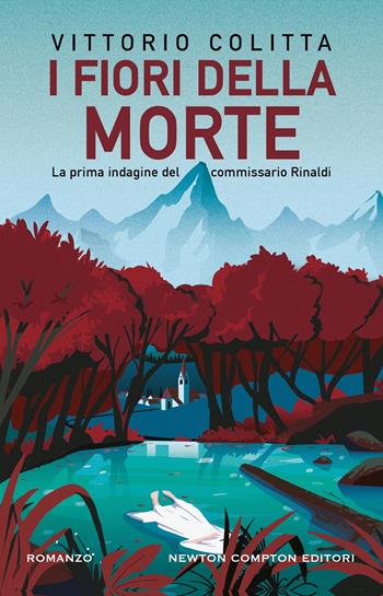 I fiori della morte. La prima indagine del commissario Rinaldi - Vittorio Colitta - Libro Newton Compton Editori 2025, Nuova narrativa Newton | Libraccio.it