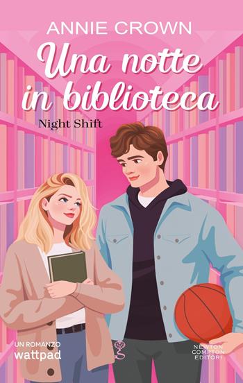 Una notte in biblioteca. Night shift - Annie Crown - Libro Newton Compton Editori 2025, Anagramma | Libraccio.it