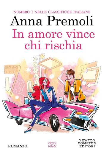 In amore vince chi rischia - Anna Premoli - Libro Newton Compton Editori 2025, King | Libraccio.it