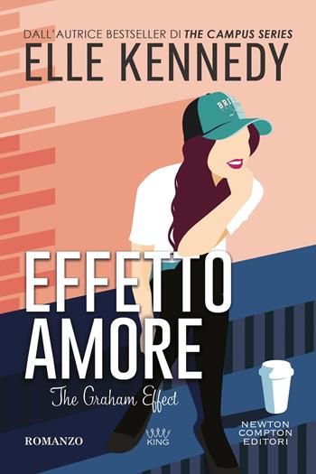 Effetto amore. The Graham effect - Elle Kennedy - Libro Newton Compton Editori 2025, King | Libraccio.it