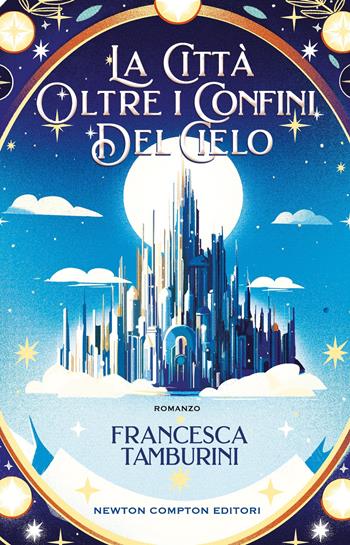 La città oltre i confini del cielo - Francesca Tamburini - Libro Newton Compton Editori 2025, Vertigo | Libraccio.it