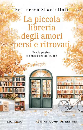 La piccola libreria degli amori persi e ritrovati - Francesca Sbardellati - Libro Newton Compton Editori 2025, 3.0 | Libraccio.it