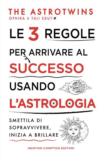 Le 3 regole per arrivare al successo usando l'astrologia - The Astrotwins - Libro Newton Compton Editori 2025, Grandi manuali Newton | Libraccio.it