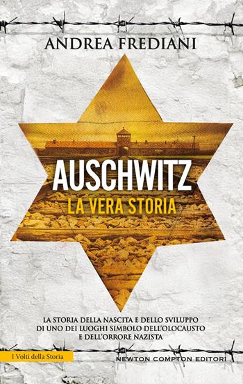 Auschwitz. La vera storia - Andrea Frediani - Libro Newton Compton Editori 2025, I volti della storia | Libraccio.it
