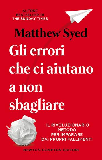 Gli errori che ci aiutano a non sbagliare - Matthew Syed - Libro Newton Compton Editori 2025, Grandi manuali Newton | Libraccio.it