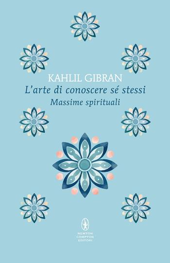 L'arte di conoscere se stessi. Massime spirituali - Kahlil Gibran - Libro Newton Compton Editori 2026, Classici pop Newton | Libraccio.it