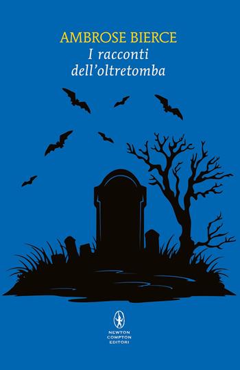 I racconti dell'oltretomba - Ambrose Bierce - Libro Newton Compton Editori 2026, Classici pop Newton | Libraccio.it