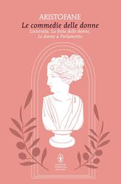 Le commedie delle donne: Lisistrata-La festa delle donne-Le donne a parlamento