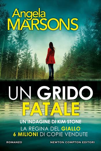 Un grido fatale - Angela Marsons - Libro Newton Compton Editori 2025, Nuova narrativa Newton | Libraccio.it