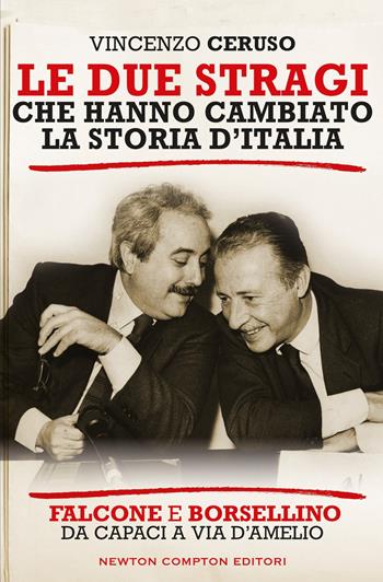 Le due stragi che hanno cambiato la storia d'Italia. Falcone e Borsellino. Da Capaci a via D'Amelio - Vincenzo Ceruso - Libro Newton Compton Editori 2025, Controcorrente | Libraccio.it