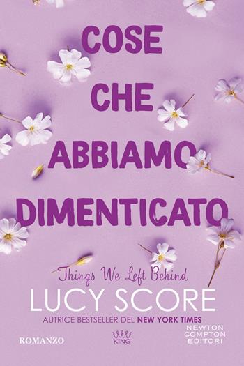 Cose che abbiamo dimenticato. Things we left behind - Lucy Score - Libro Newton Compton Editori 2025, King | Libraccio.it