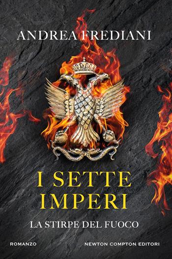 I sette imperi. La stirpe del fuoco - Andrea Frediani - Libro Newton Compton Editori 2025, Nuova narrativa Newton | Libraccio.it