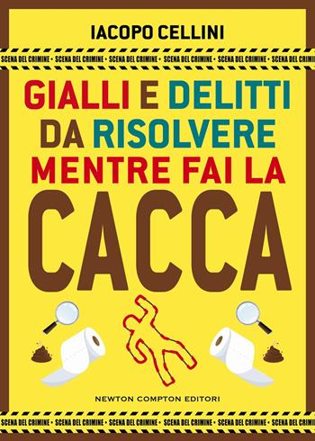 Gialli e delitti da risolvere mentre fai la cacca - Iacopo Cellini - Libro Newton Compton Editori 2025, Grandi manuali Newton | Libraccio.it