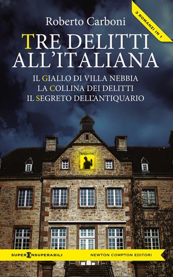 Tre delitti all'italiana: Il giallo di Villa Nebbia-La collina dei delitti-Il segreto dell'antiquario - Roberto Carboni - Libro Newton Compton Editori 2025, SuperInsuperabili | Libraccio.it