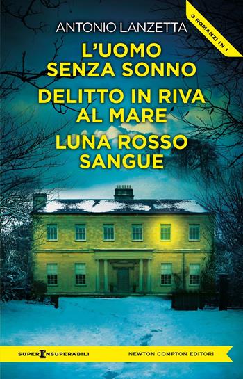 L'uomo senza sonno-Delitto in riva al mare-Luna rosso sangue - Antonio Lanzetta - Libro Newton Compton Editori 2025, SuperInsuperabili | Libraccio.it