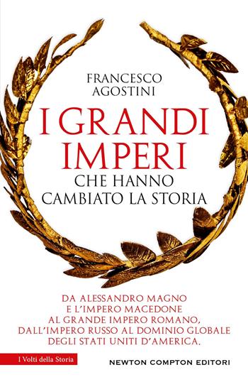 I grandi imperi che hanno cambiato la storia - Francesco Agostini - Libro Newton Compton Editori 2026, I volti della storia | Libraccio.it